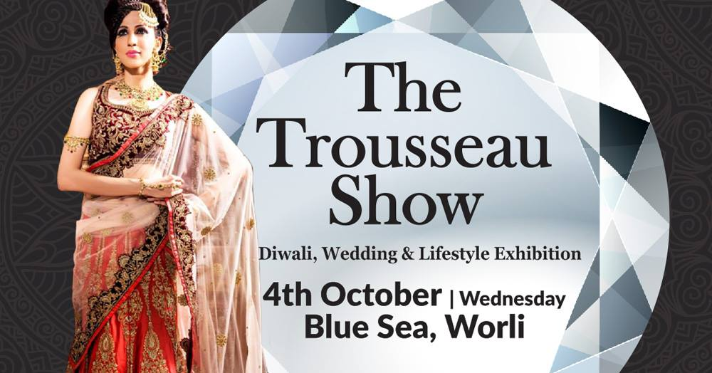 The Trousseau Show - Diwali, Wedding & Lifestyle Exhibition