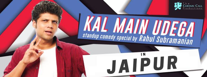 Kal Mai Udega:Standup Comedy Special by Rahul Subramanian:Jaipur
