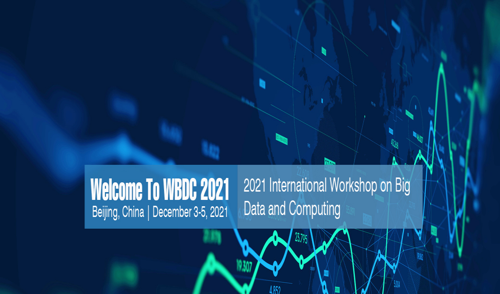 2021 3rd International Workshop on Big Data and Computing(WBDC 2021)