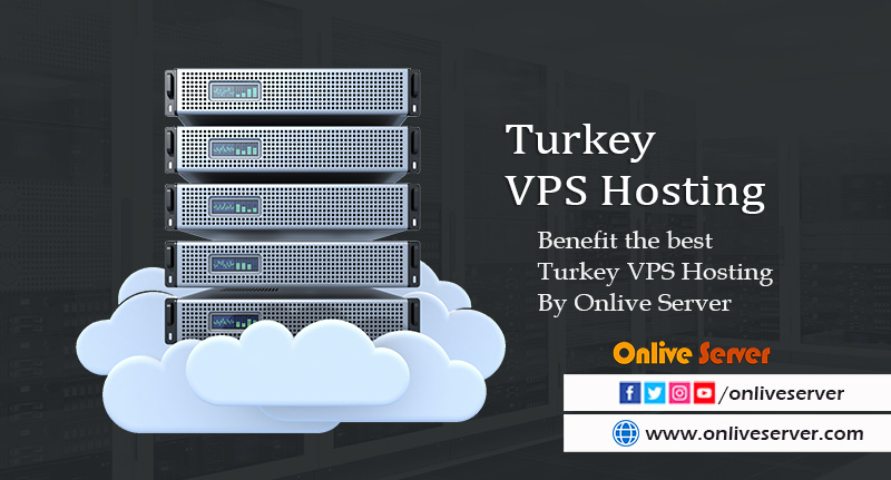 Know the Benefit of best Turkey VPS Hosting By Onlive Server