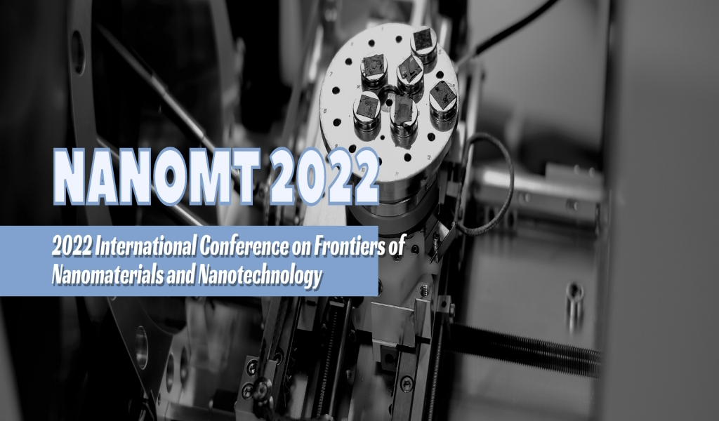 Conference on Frontiers of Nanomaterials and Nanotechnology (NanoMT 2022)