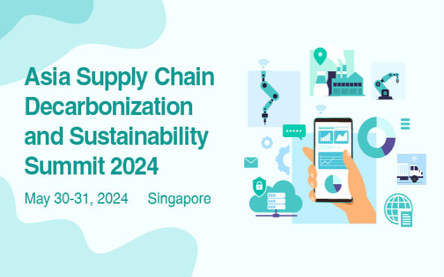 Asia Supply Chain Decarbonization And Sustainability Summit 2024