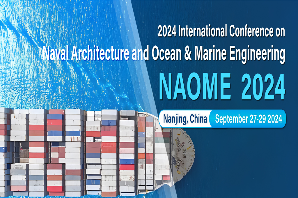 Conference on Naval Architecture and Ocean & Marine Engineering (NAOME 2024)