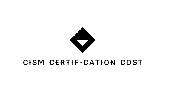 CISM Certification Cost: How to Make It Affordable