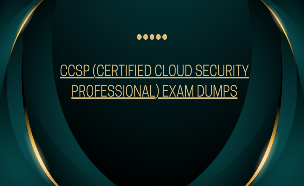 DumpsArena CCSP (Certified Cloud Security Professional) Exam Dumps Review 2025
