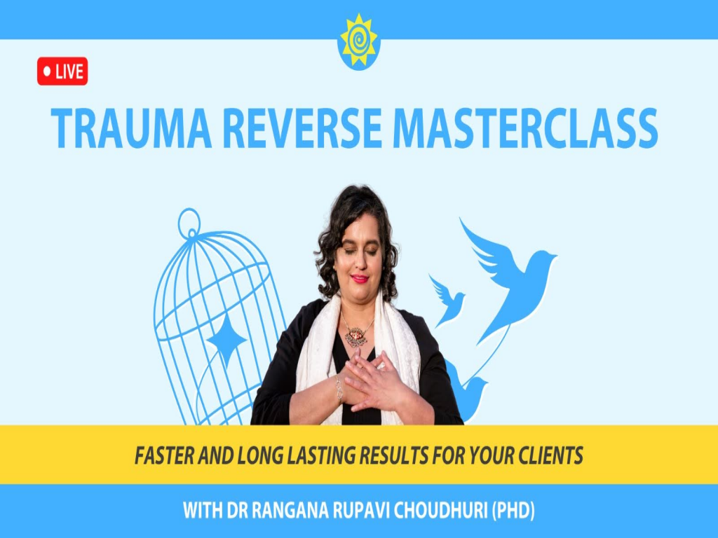 Trauma Reverse Masterclass with Dr Rangana Rupavi Choudhuri (PhD)